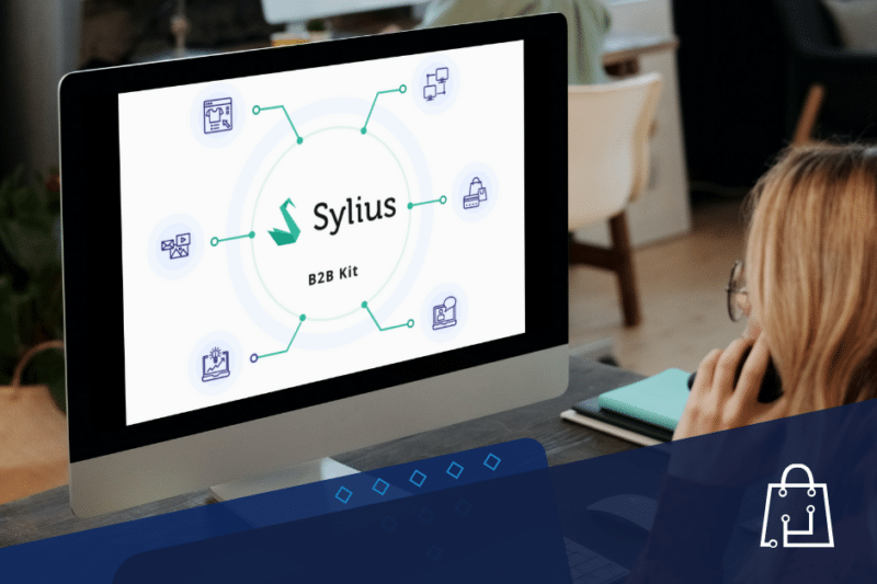 Sylius B2B Kit - Speed up B2B eCommerce development