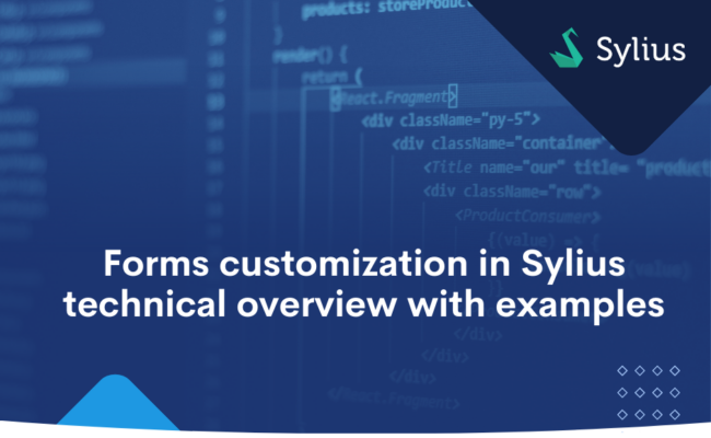 Forms customization in Sylius technical overview with examples.