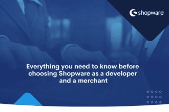 Everything you need to know before choosing Shopware as a developer and a merchant