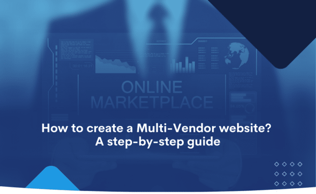 How to create a Multi-Vendor website_ A step-by-step guide