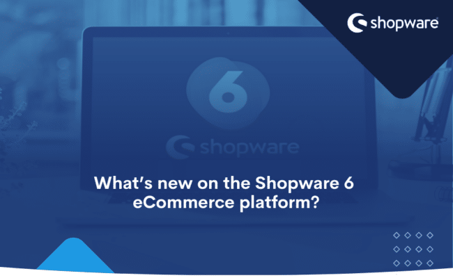What’s new on the Shopware 6 eCommerce platform