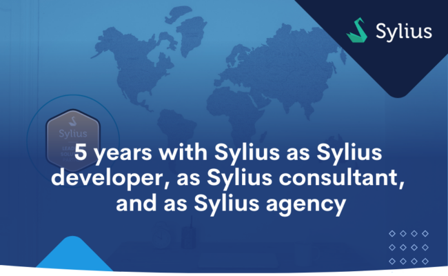 5 years with Sylius as Sylius developer, as Sylius consultant, and as Sylius agency.