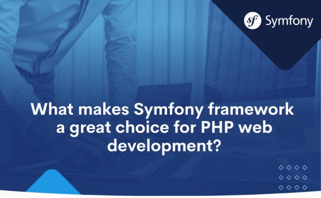 What makes Symfony framework a great choice for PHP web development.