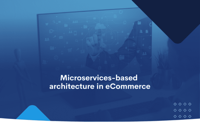 Microservices-based architecture in eCommerce