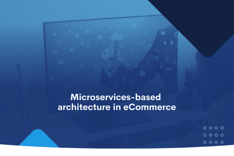 Microservices-based architecture in eCommerce