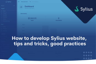 How to develop Sylius website, tips and tricks, good practices