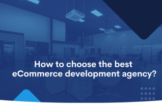 How to choose the best eCommerce development agency