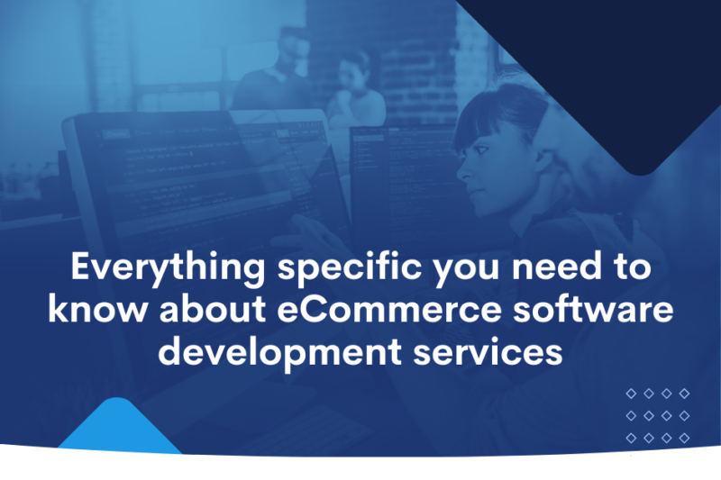 Everything specific you need to know about eCommerce software development services