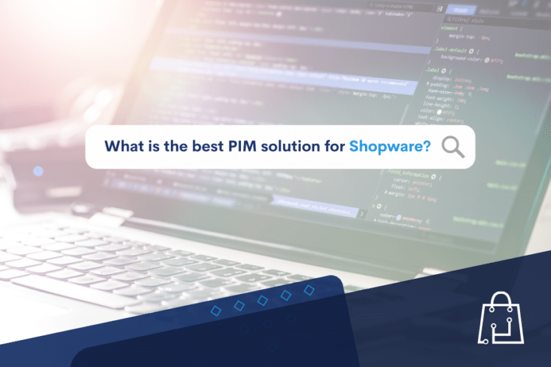 Choosing the best PIM solution for Shopware