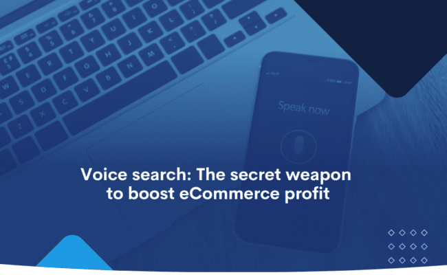 Voice search_ The secret weapon to boost eCommerce profit