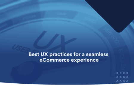 Best UX Practices for a Seamless eCommerce Experience