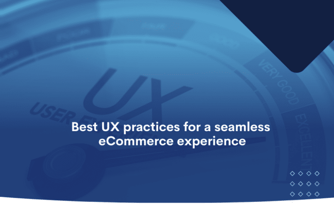 Best UX Practices for a Seamless eCommerce Experience