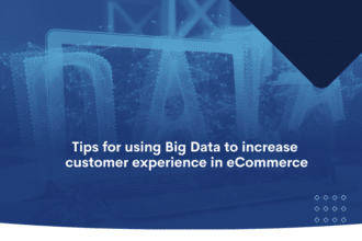 Tips for Using Big Data to Increase customer experience in eCommerce