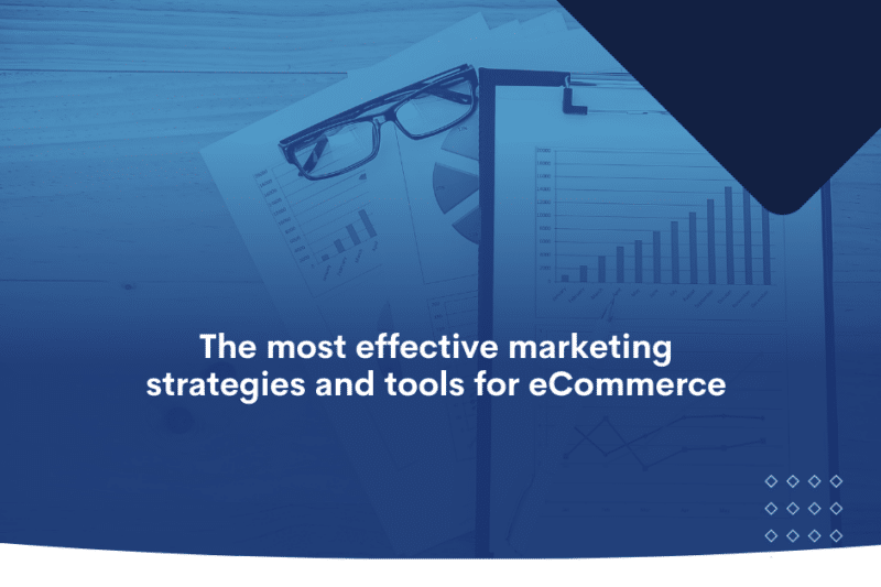 The most effective marketing strategies and tools for eCommerce