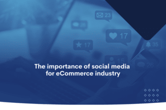The importance of social media for the eCommerce industry (1)