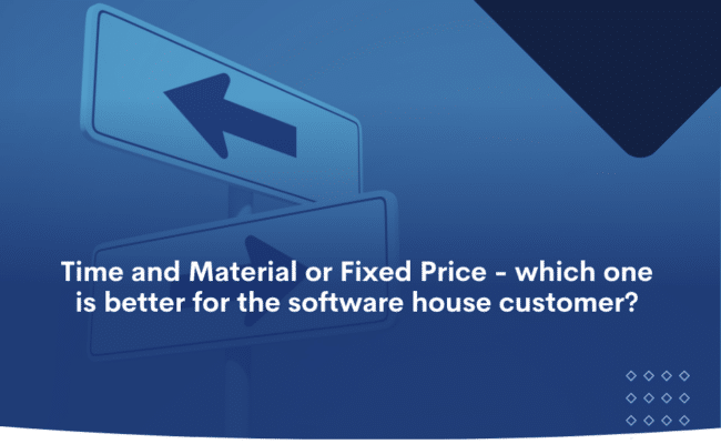 Time and Material or Fixed Price - which one is better for the software house customer