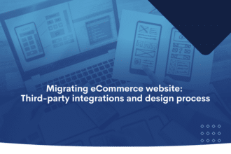 Migrating eCommerce website Third-party integrations and design process