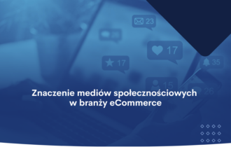 Znaczenie mediów społecznościowych dla branży eCommerce
