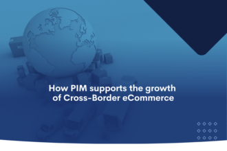 How PIM Supports the Growth of Cross-Border eCommerce