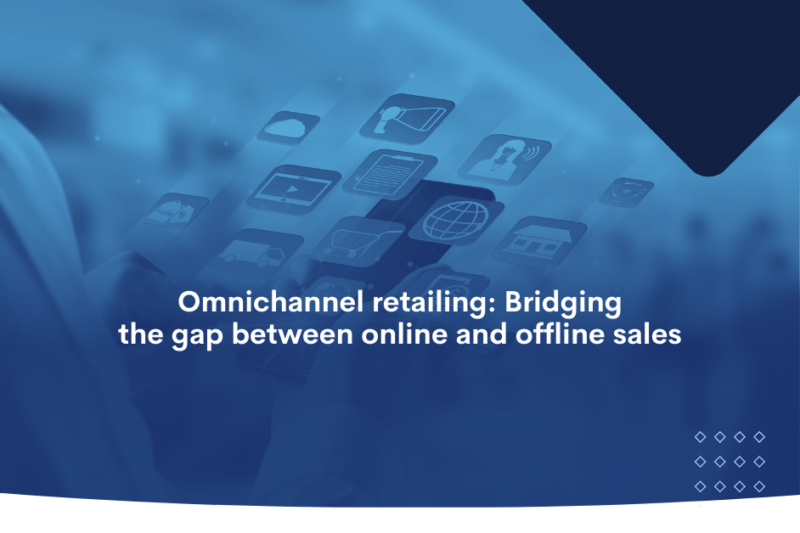 Omnichannel retailing Bridging the gap between online and offline sales