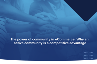 The power of community in eCommerce Why an active community is a competitive advantage